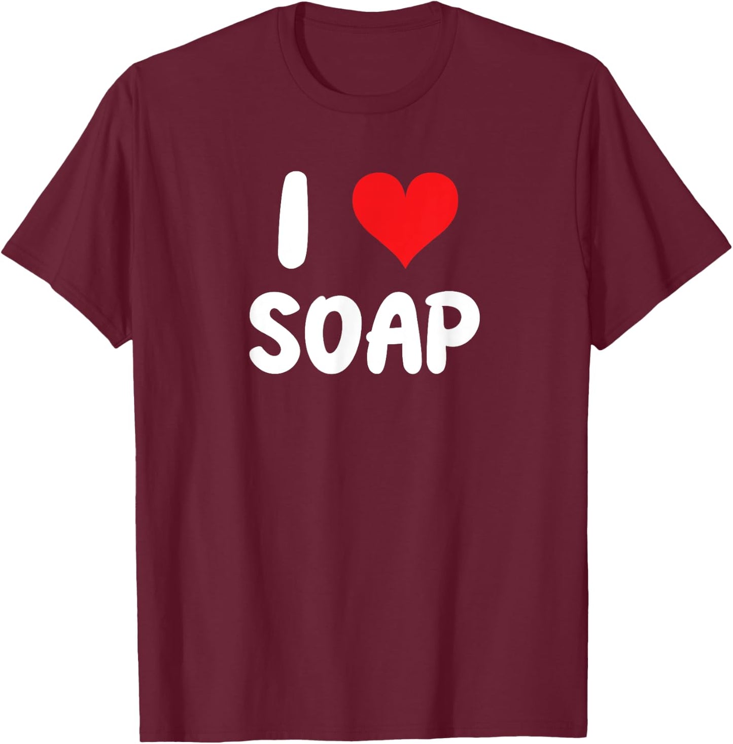 I Love Soap - Soap Maker Homestead Janitor Custodian Doctor T-Shirt - T-Shirt | Maroon