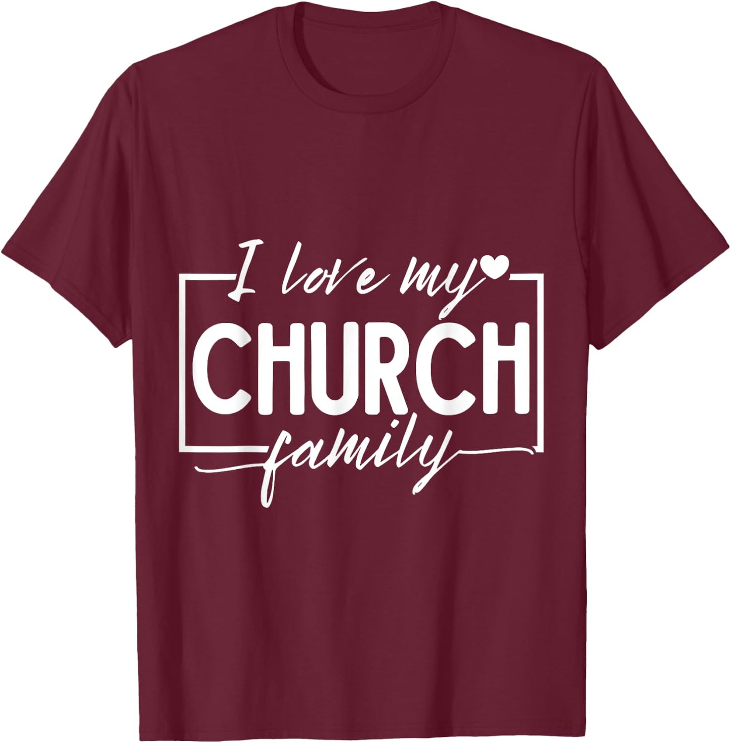 I Love My Church Family T-Shirt - T-Shirt | Maroon