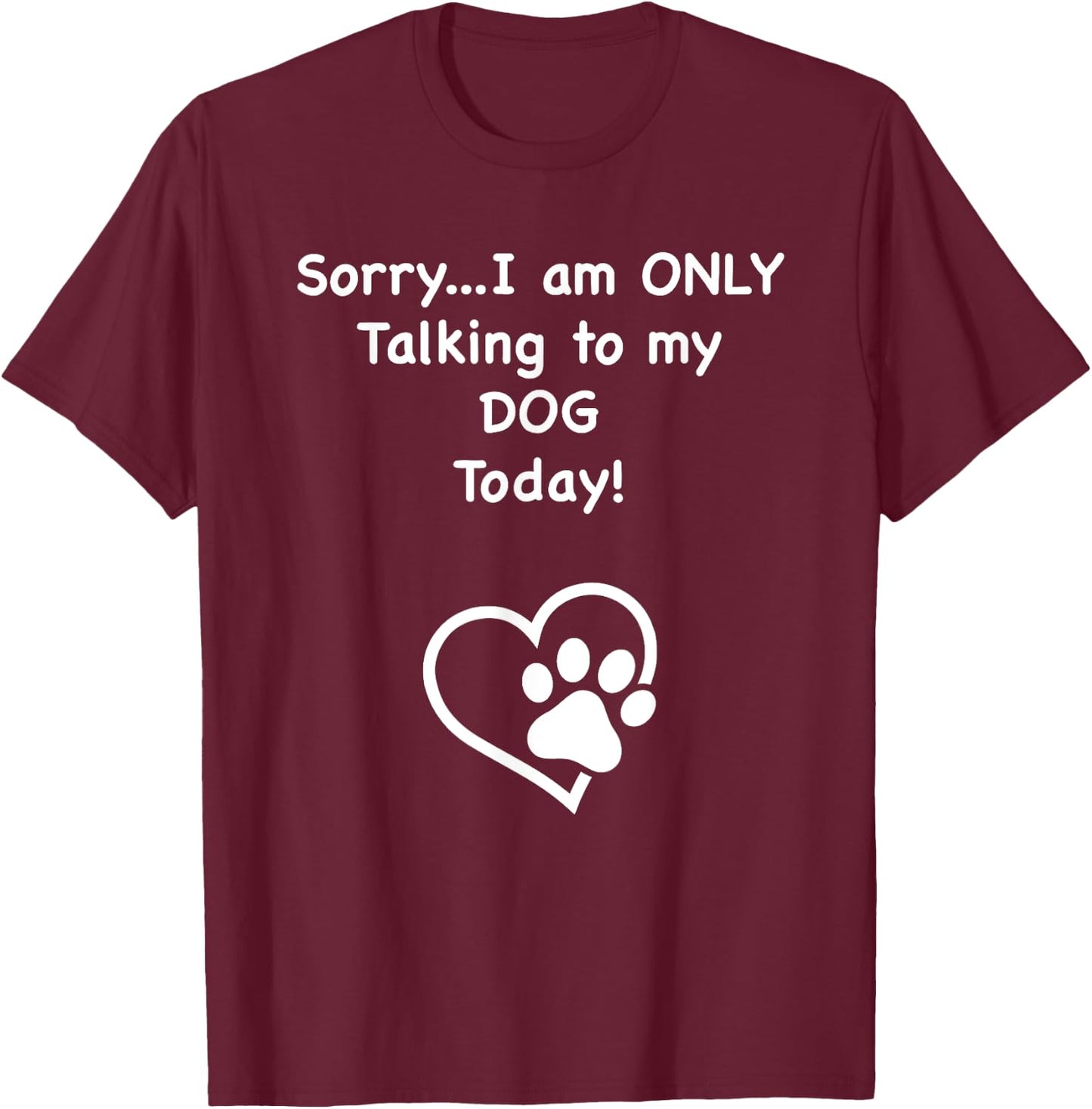I'm Only Talking to my Dog Today Dog Lover Men Women Kids T-Shirt - T-Shirt | Maroon