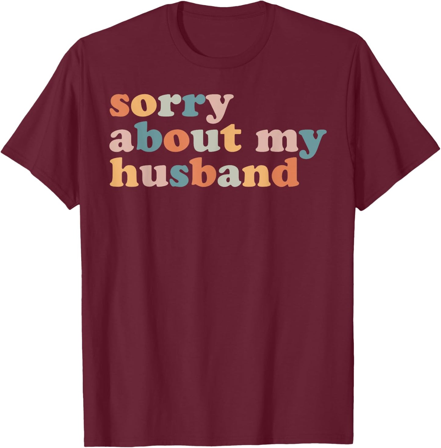 Sorry About My Husband - Funny Marriage Husband Wife T-Shirt - T-Shirt | Maroon