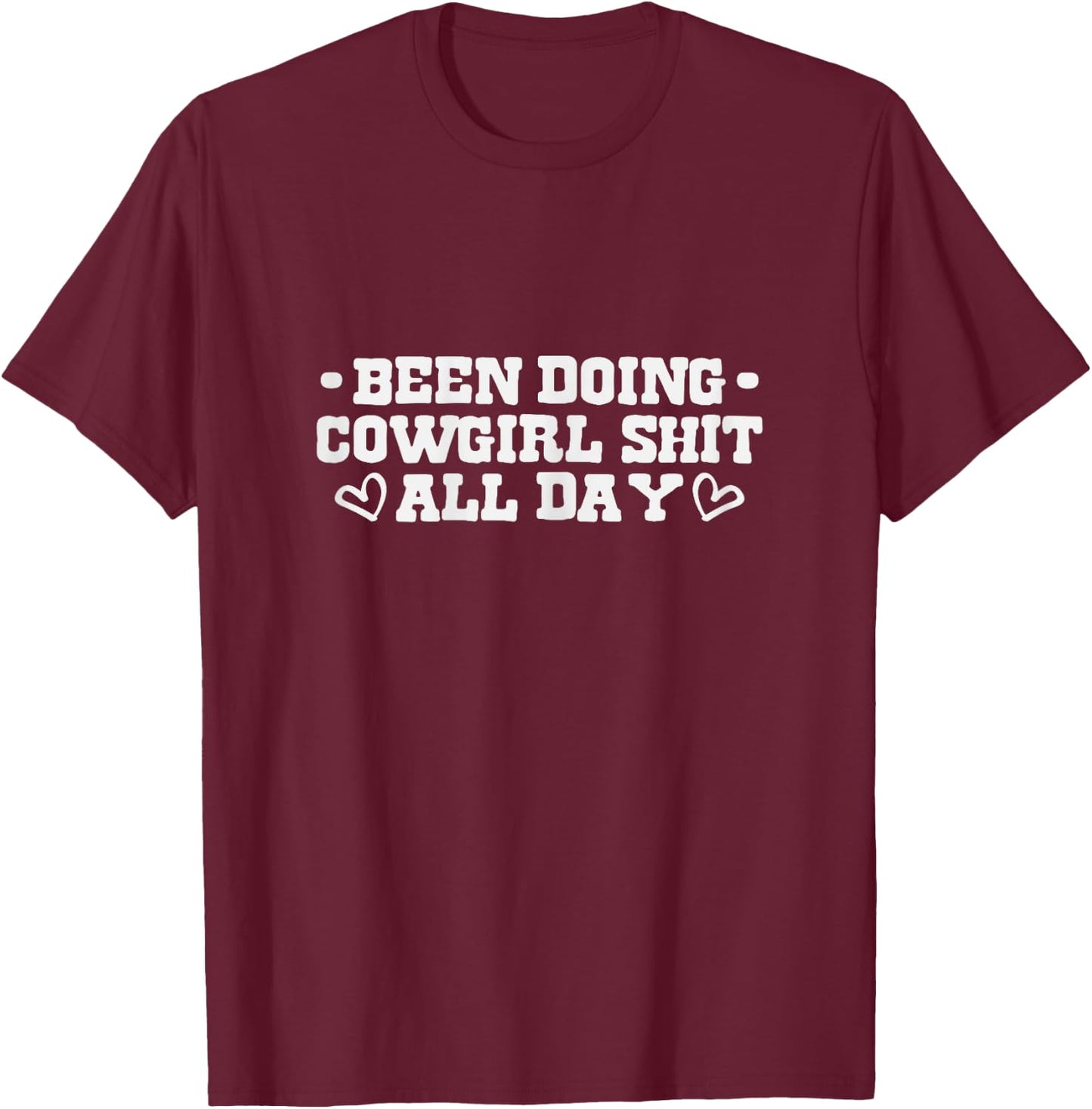 Been Doing Cowgirl Shit All Day T-Shirt - T-Shirt | Maroon