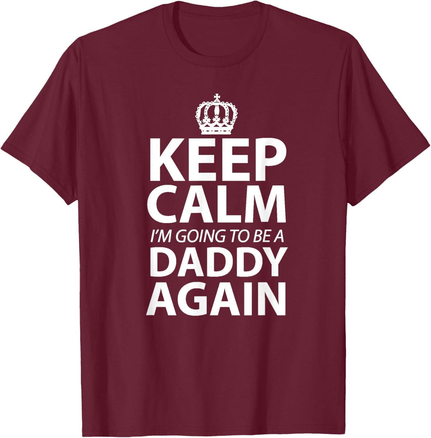 Keep Calm I'm Gonna Be A Daddy Again Dad to be gift T-Shirt - T-Shirt | Maroon