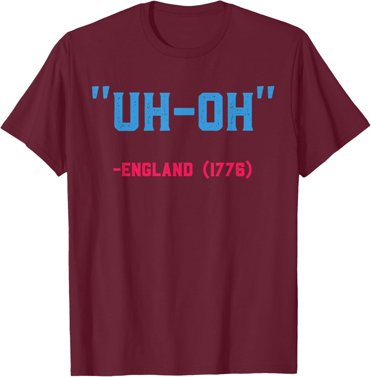 Uh Oh England 1776 Stars & Strips US Flag 4th July Patriot T-Shirt - T-Shirt | Maroon