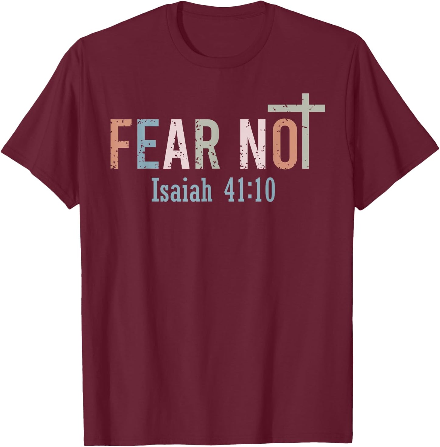 Fear Not - Bible Verse Christian Scripture Isaiah 41:10 T-Shirt - T-Shirt | Maroon