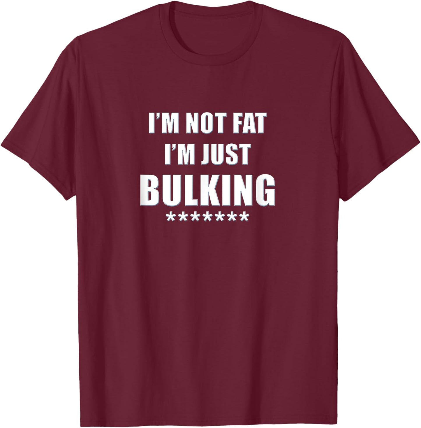 I'm Not Fat I'm Just Bulking Funny Weightlifting T-Shirt - T-Shirt | Maroon