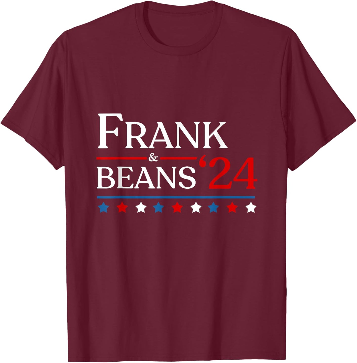 Frank & Beans Novelty 2024 USA Election Campaign '24 T-Shirt - T-Shirt | Maroon