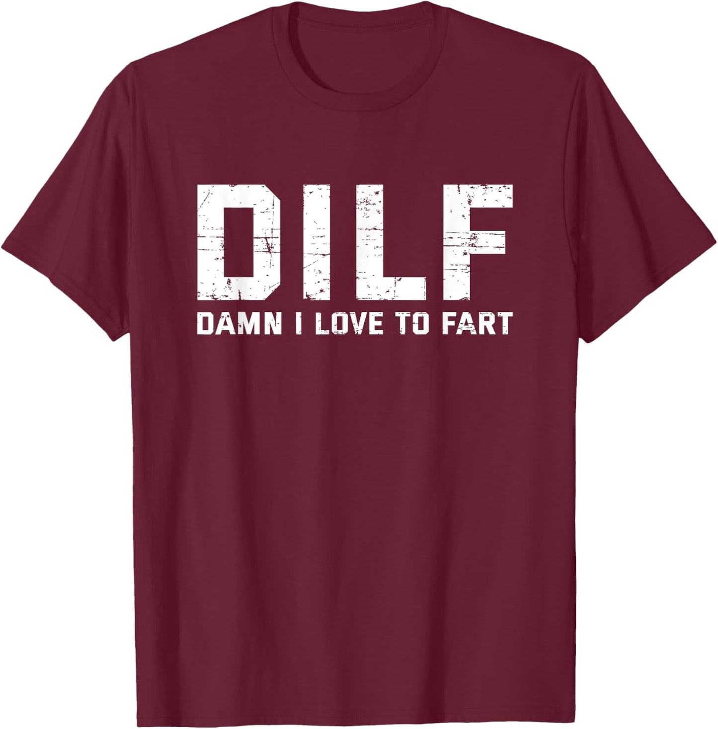 Funny Sarcasam Gift DILF Damn I Love To Fart , Dad T-Shirt - T-Shirt | Maroon