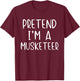 Pretend I'm A Musketeer Costume Halloween Simple Adult Kid T-Shirt - T-Shirt | Maroon