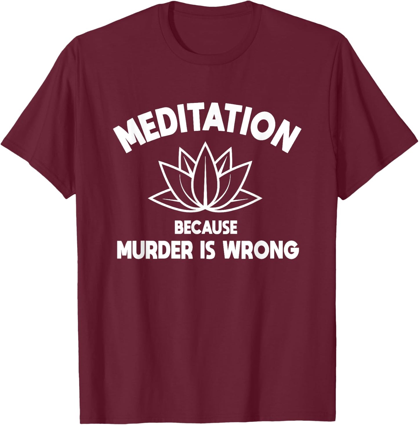 Meditation Because Murder Is Wrong Yoga Practitioner Yogi T-Shirt - T-Shirt | Maroon