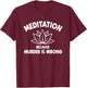 Meditation Because Murder Is Wrong Yoga Practitioner Yogi T-Shirt - T-Shirt | Maroon