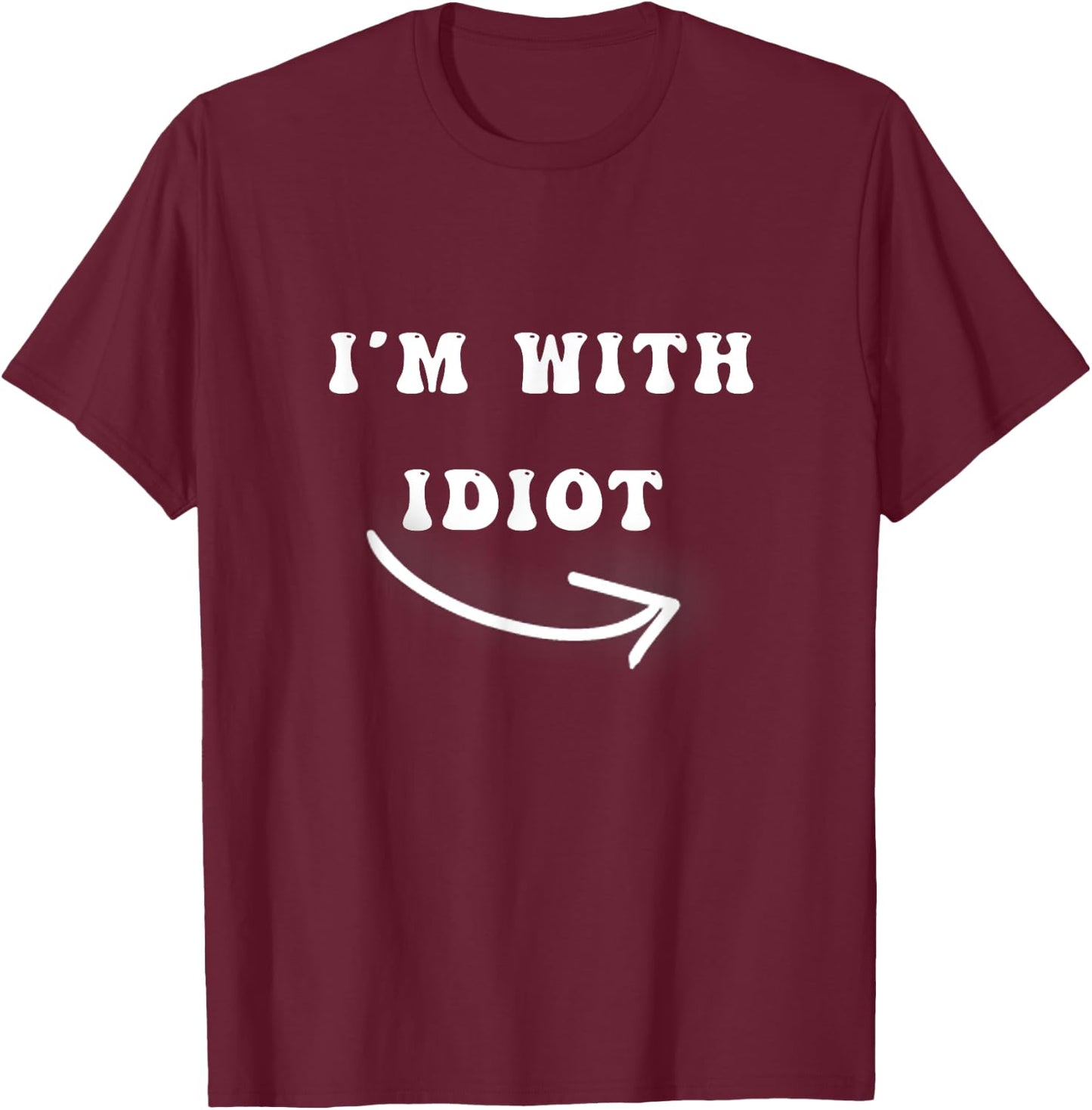 I'm With Idiot Arrow Pointing Right Funny joke Im With Idiot T-Shirt - T-Shirt | Maroon