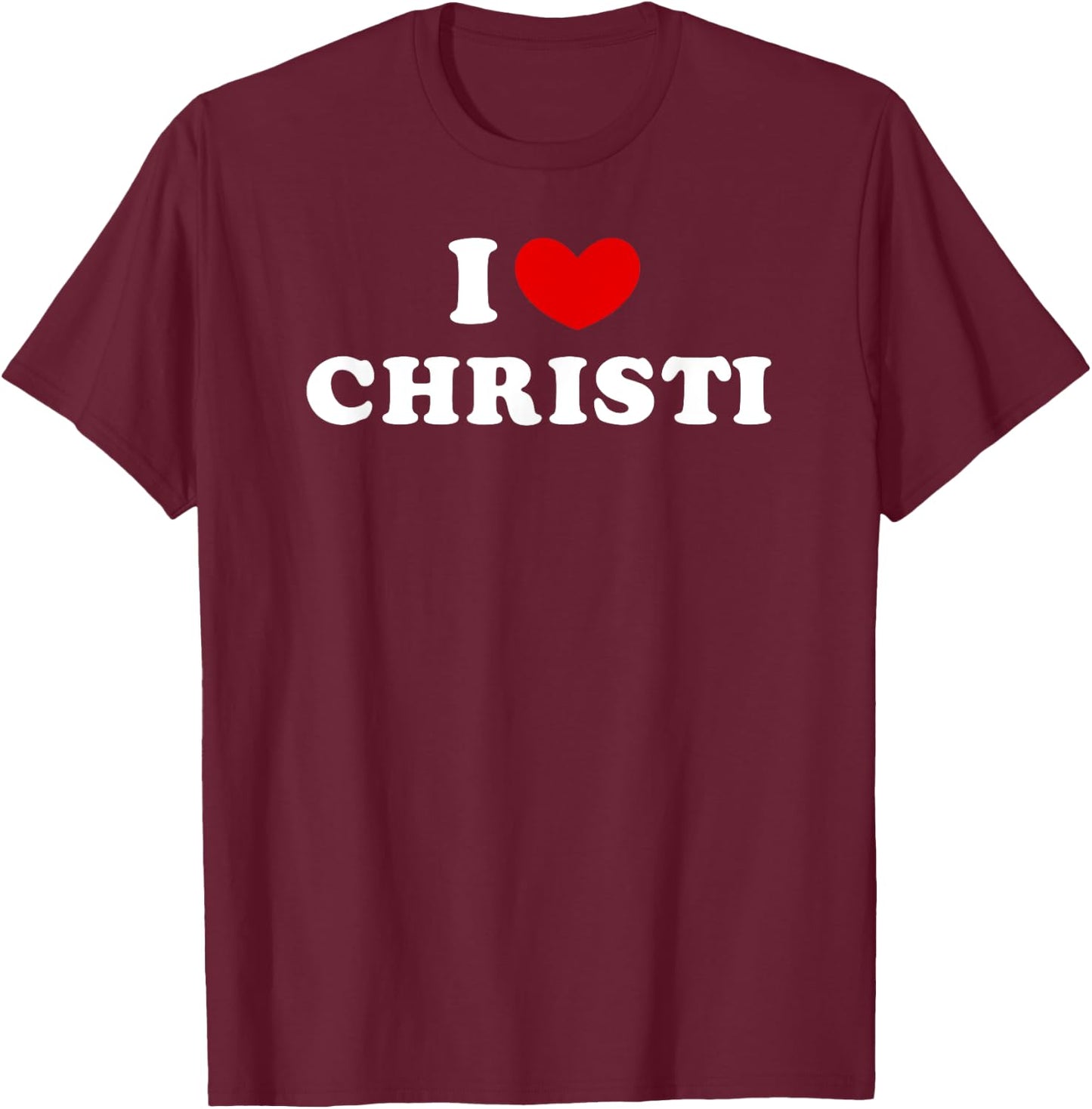 I Love Christi, I Heart Christi T-Shirt - T-Shirt | Maroon