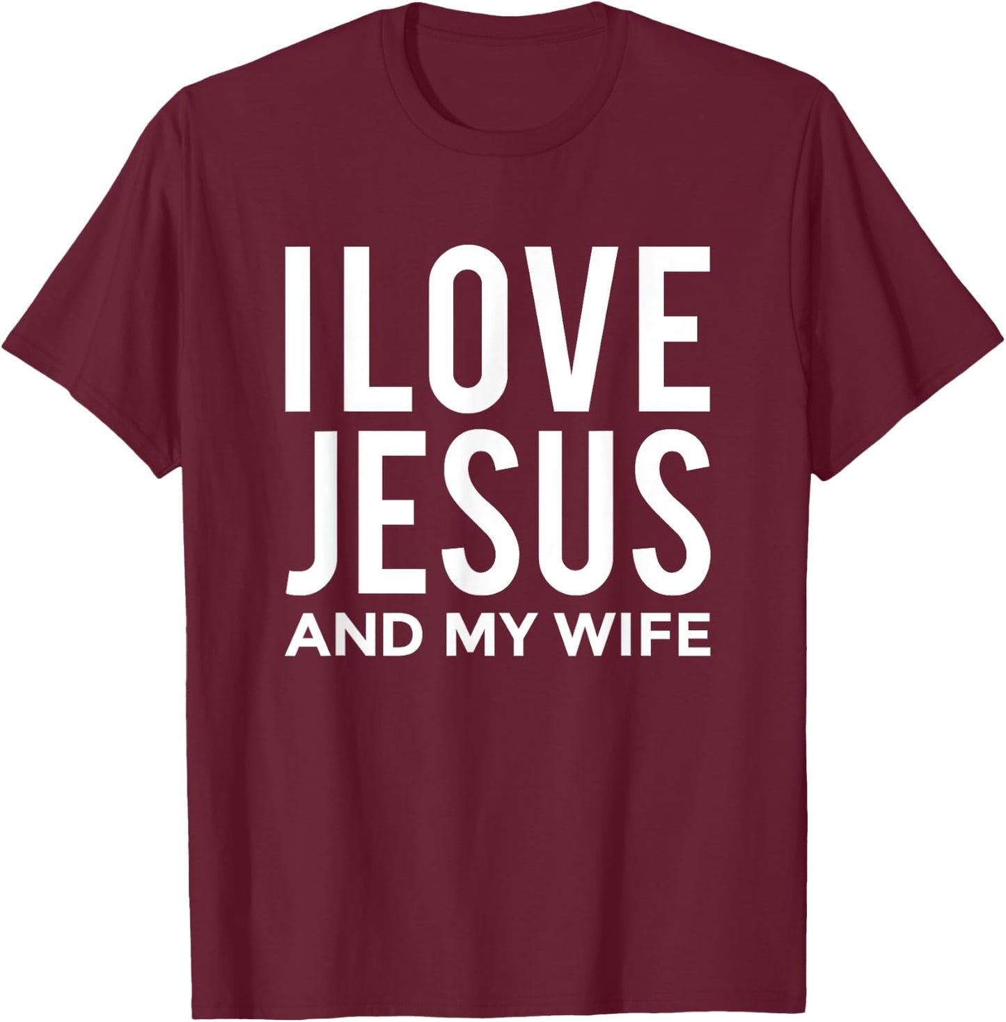 I Love Jesus and my Wife Funny Marriage Message T-Shirt - T-Shirt | Maroon