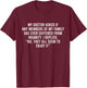 My Doctor Asked If Any Members Of My Family Has Ever Funny T-Shirt - T-Shirt | Maroon