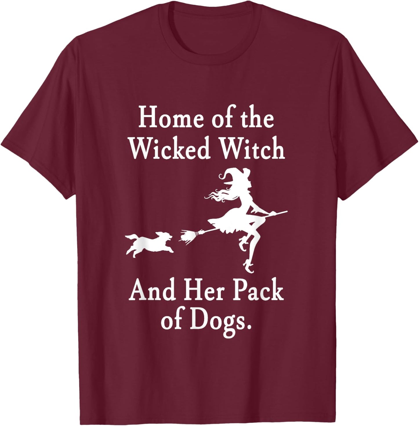 Home Of The Wicked Witch And Her Pack Of Dogs Halloween T-Shirt - T-Shirt | Maroon