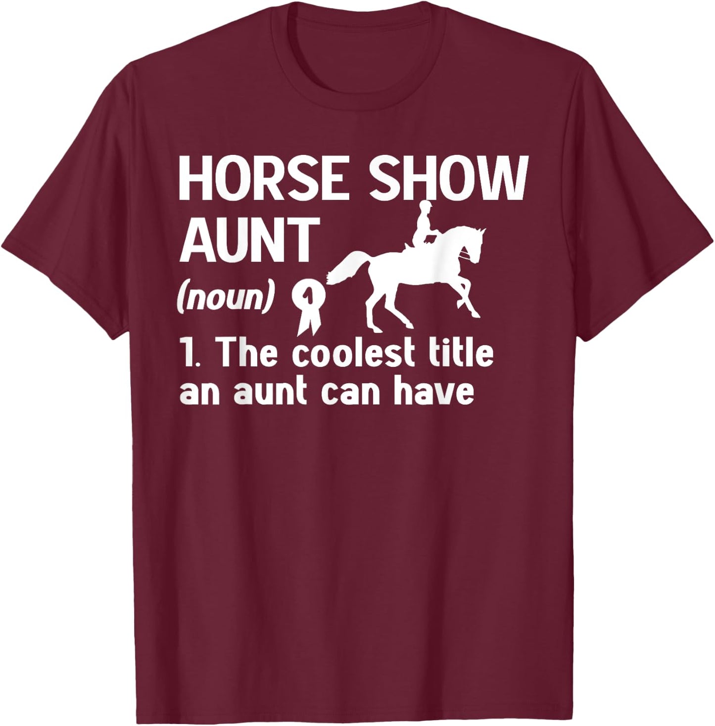 Horse Show Aunt Definition Equestrian Auntie T-Shirt - T-Shirt | Maroon