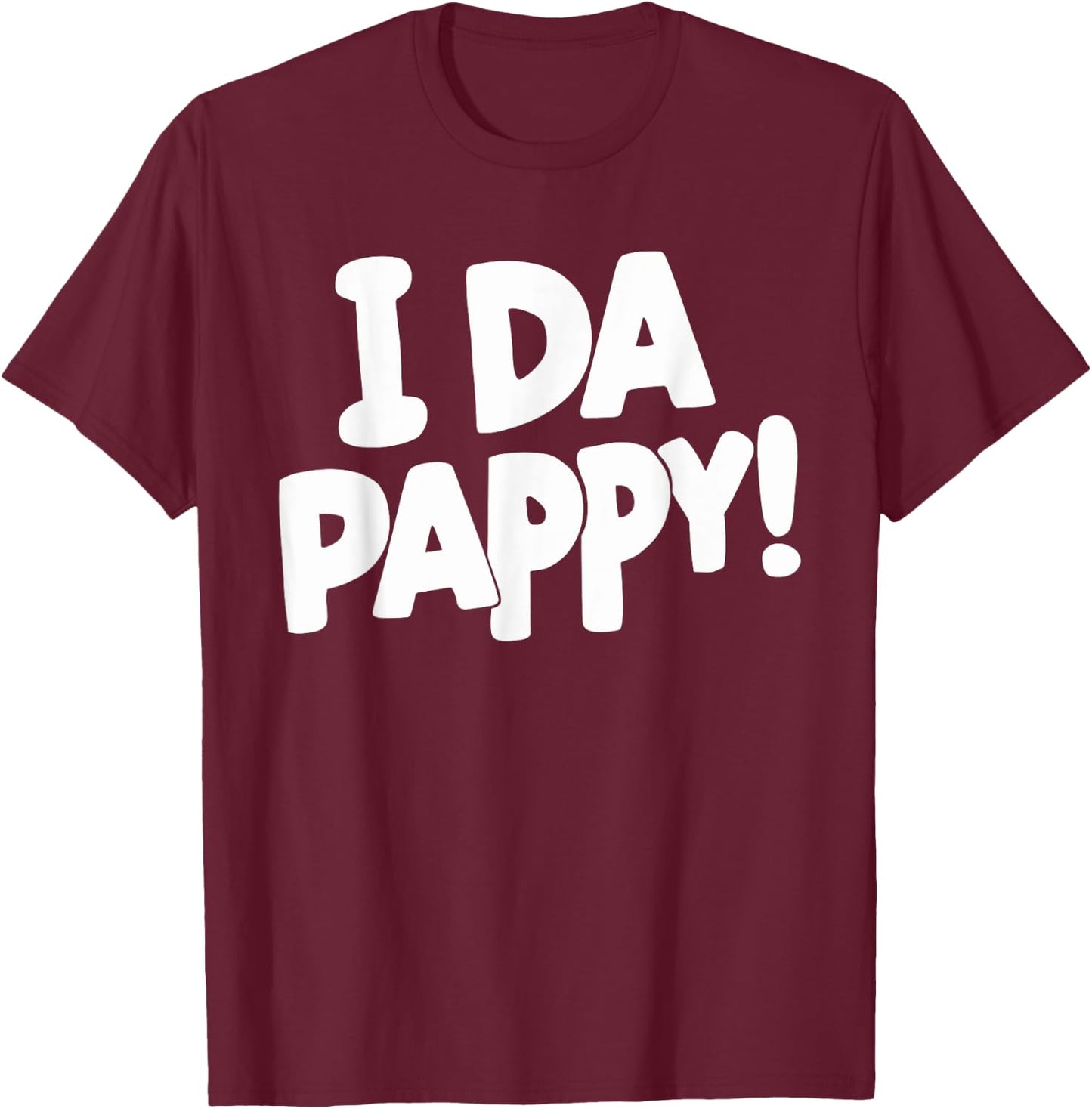 I Da Pappy! T-Shirt - T-Shirt | Maroon