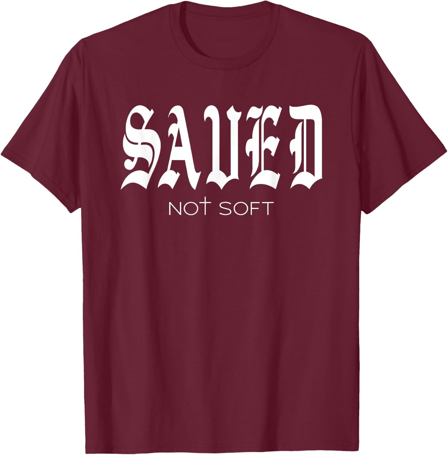 Saved Not Soft - Novelty Salvation T-Shirt - T-Shirt | Maroon