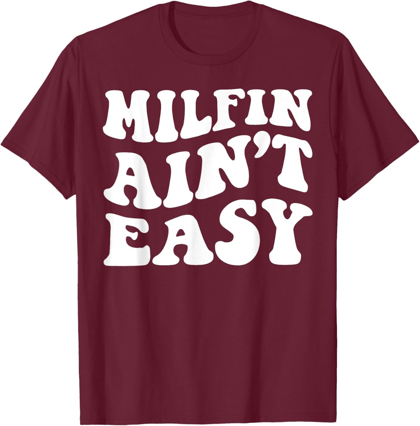 Milfin Ain't Easy T-Shirt - T-Shirt | Maroon