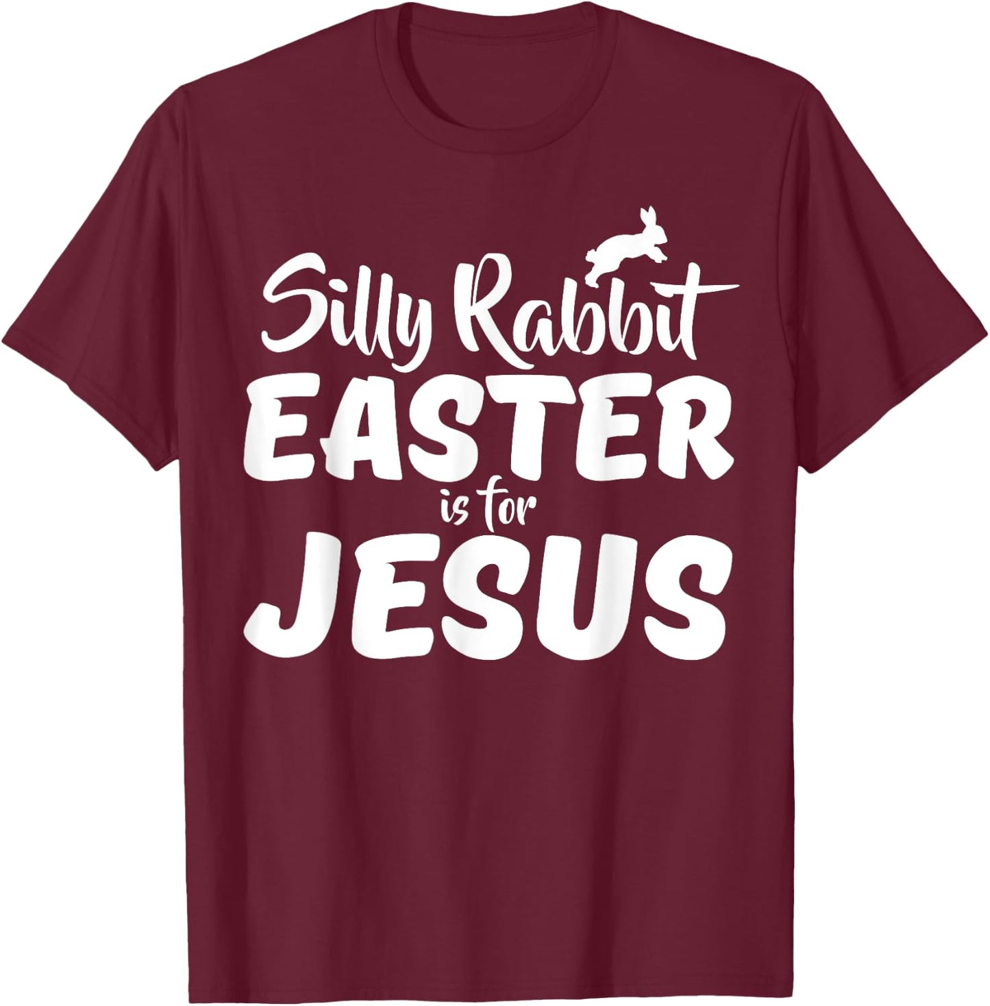 Silly Rabbit Easter Is For Jesus T-Shirt - T-Shirt | Maroon