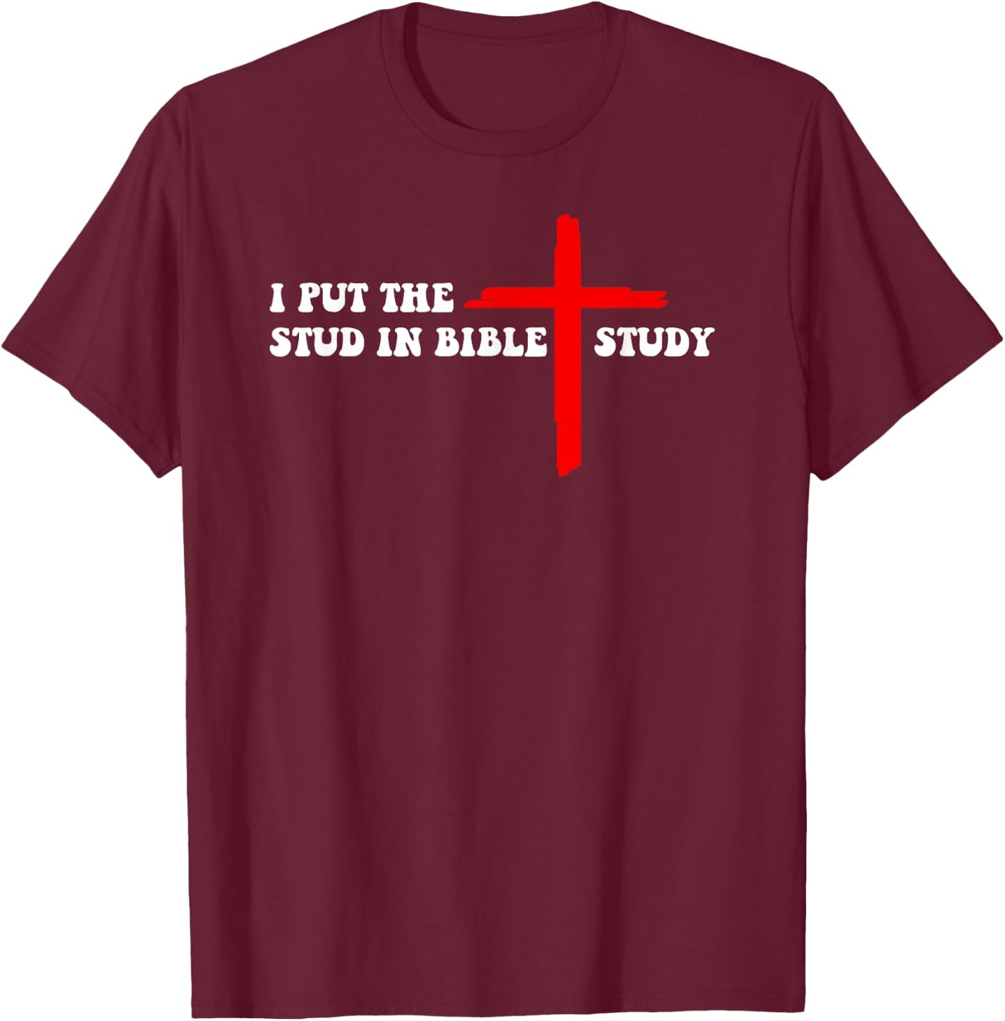 I Put The Stud In Bible Study Funny Christian T-Shirt - T-Shirt | Maroon