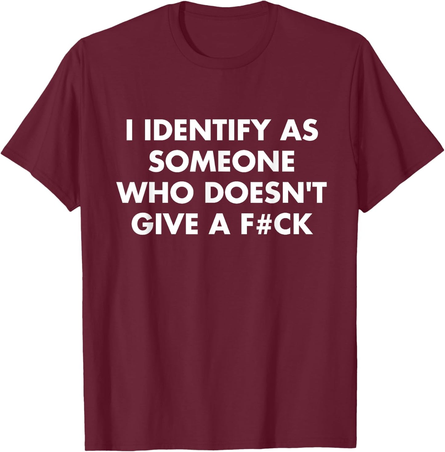 I Identify As Someone Who Doesn't Give A F#Ck Quote T-Shirt - T-Shirt | Maroon