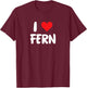 I Love Fern - Heart T-Shirt - T-Shirt | Maroon