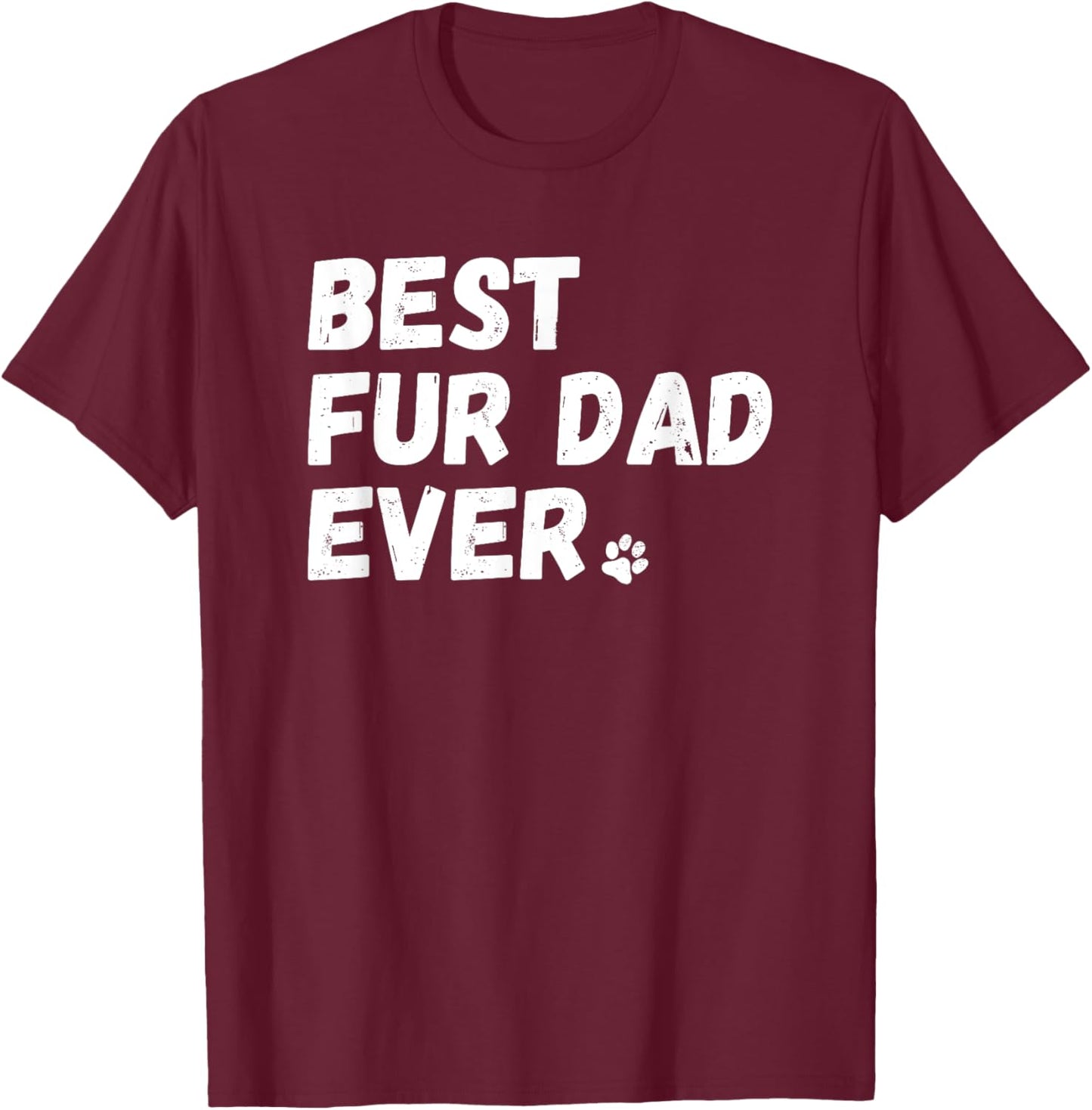 Best Fur Dad Ever Shirt Dog or Cat Lover Father's Day Gift T-Shirt - T-Shirt | Maroon