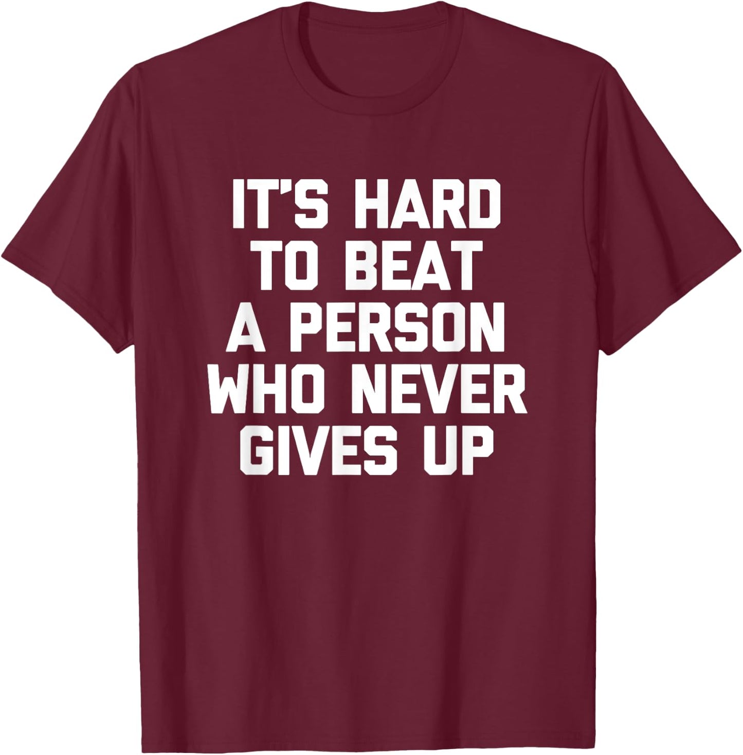 It's Hard To Beat A Person Who Never Gives Up Funny T-Shirt - T-Shirt | Maroon