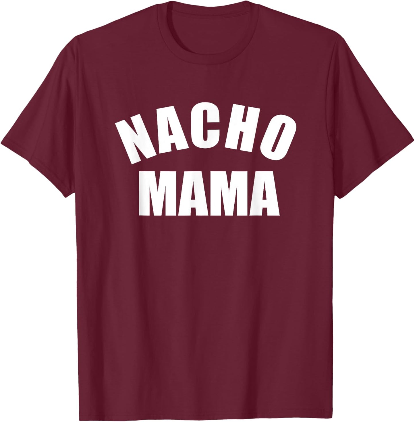 Nacho Mama , Funny Mom Shirt, Novelty T-Shirt - T-Shirt | Maroon