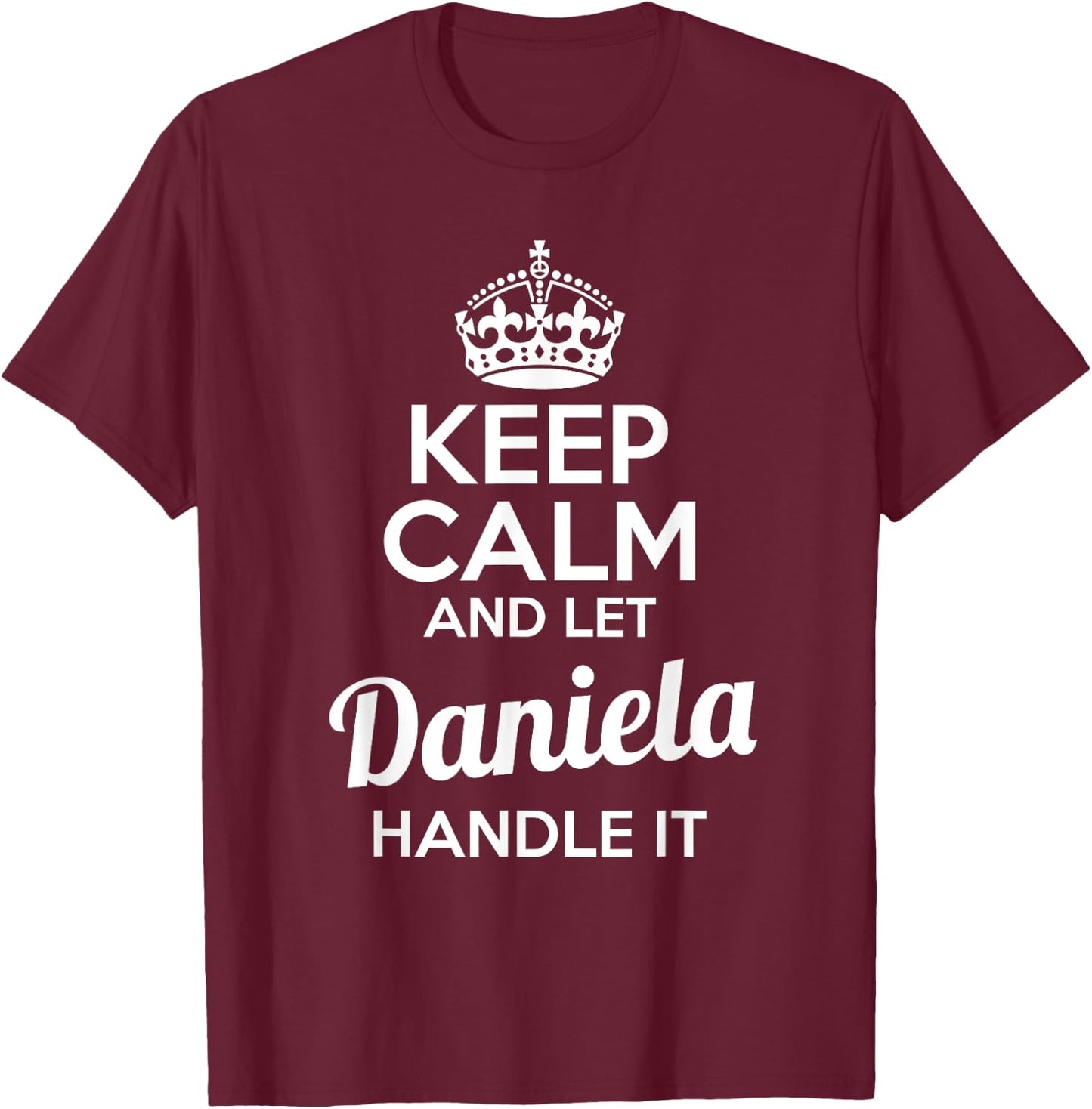 Daniela Keep Calm and Let Daniela Handle It T-Shirt - T-Shirt | Maroon