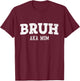 Bruh AKA Mom Funny T-Shirt - T-Shirt | Maroon