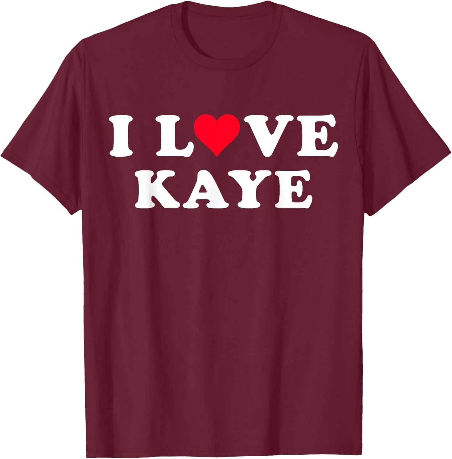 I Love Kaye Matching Girlfriend & Boyfriend Kaye Name T-Shirt - T-Shirt | Maroon