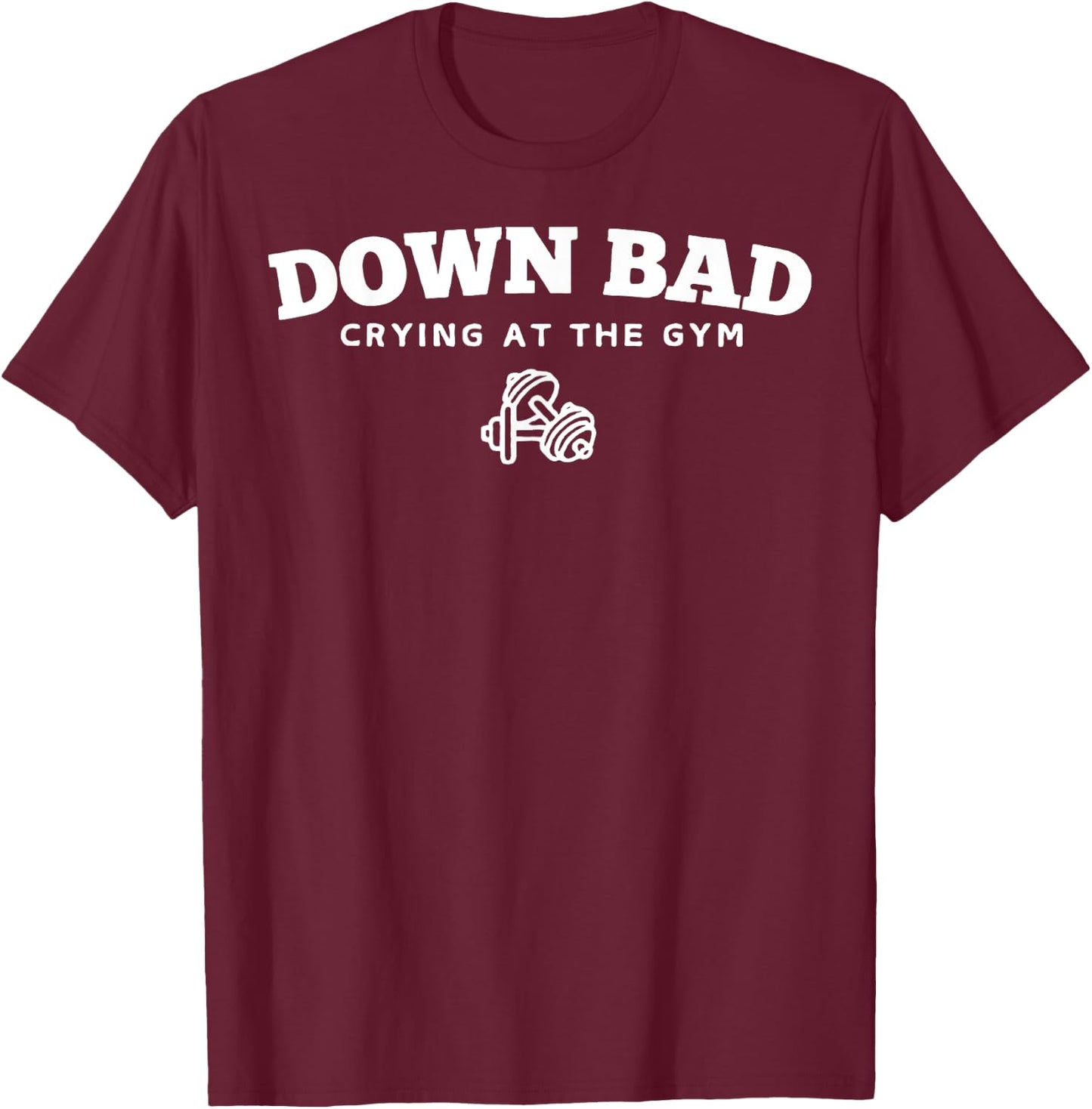 Down Bad Crying At The Gym T-Shirt - T-Shirt | Maroon