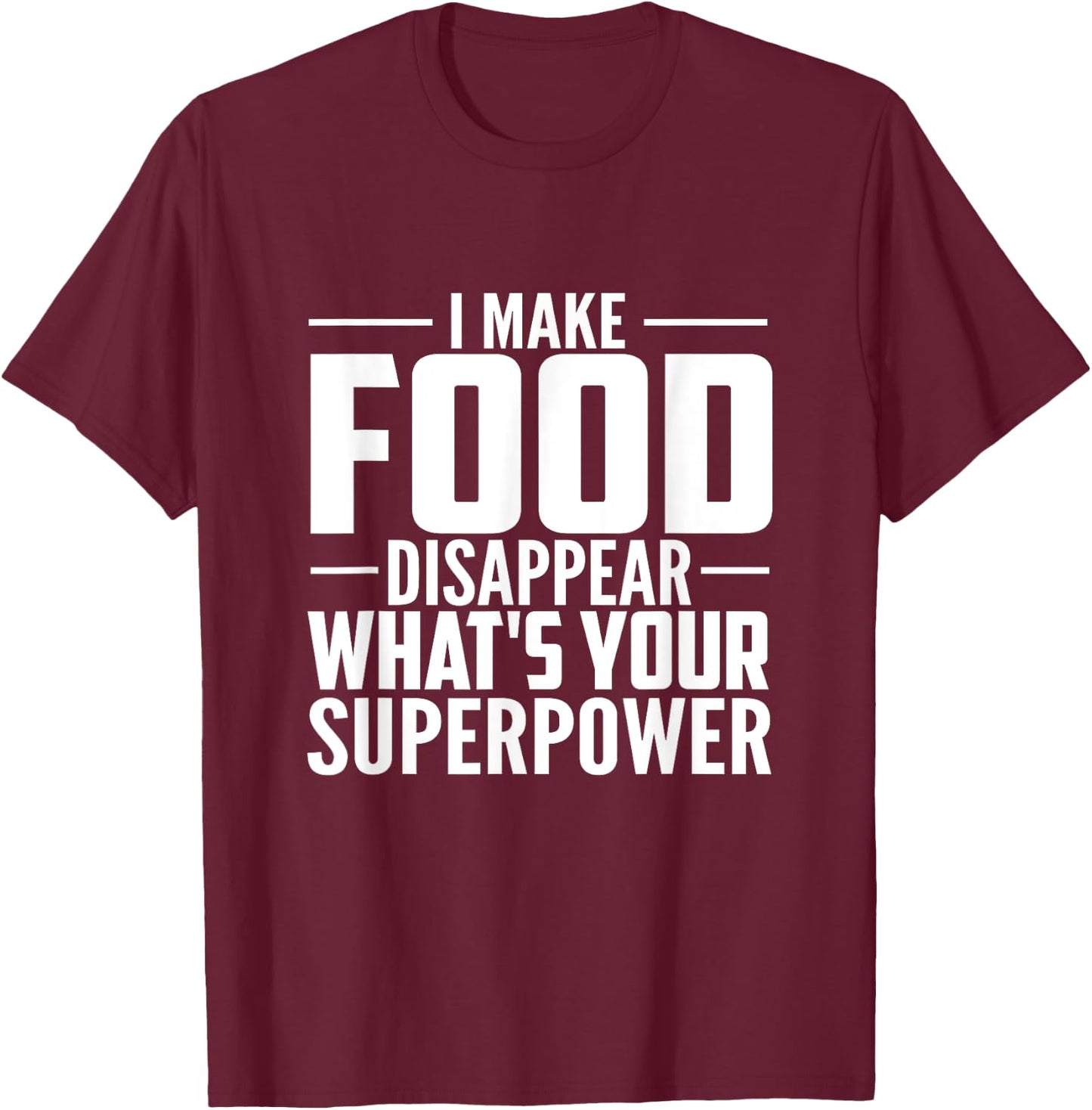 I Make Food Disappear What's Your Superpower food lovers T-Shirt - T-Shirt | Maroon