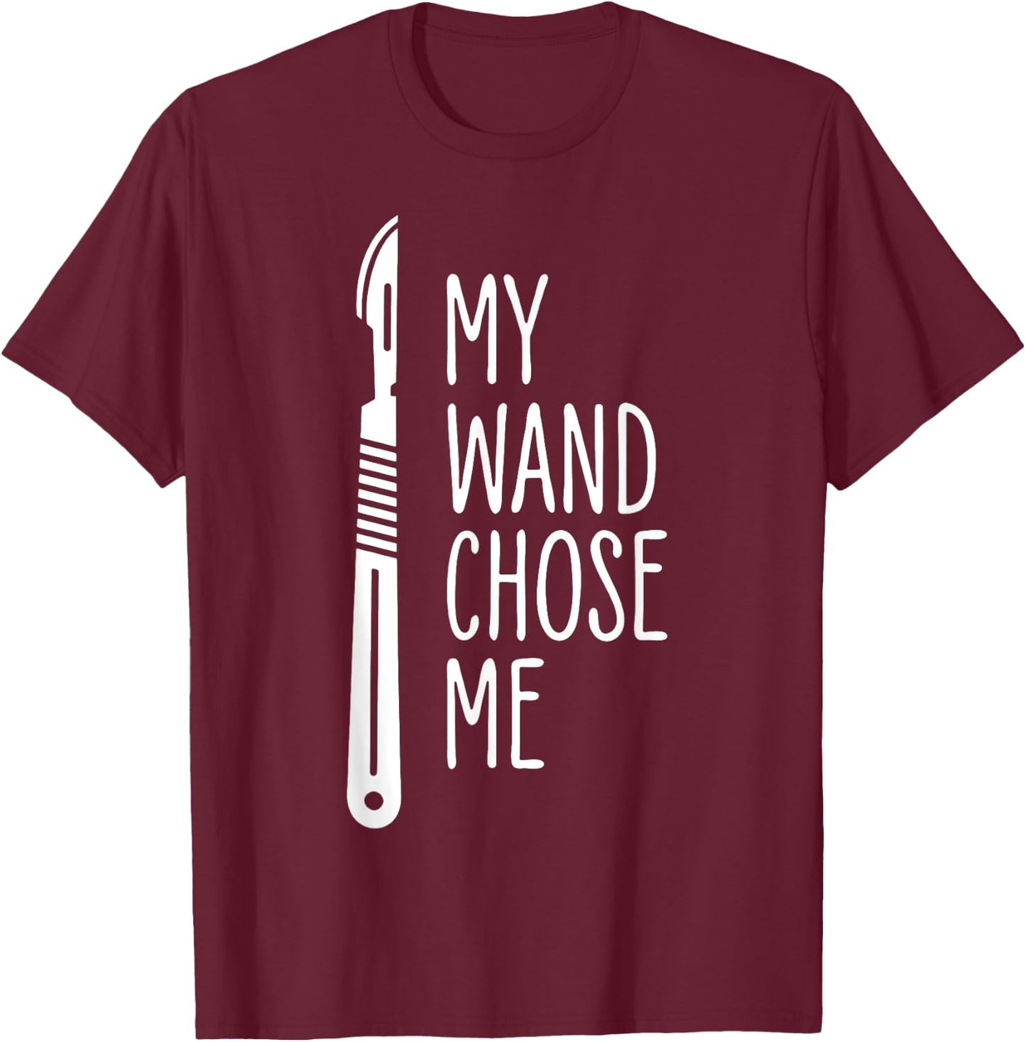 My Wand Chose Me Surgery Surgical Technologist T-Shirt - T-Shirt | Maroon