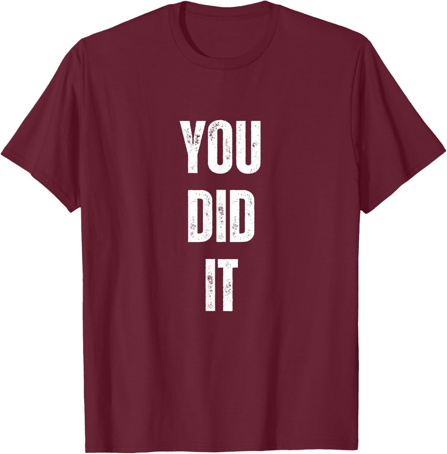 You Did It Congratulations to everything done T-Shirt - T-Shirt | Maroon