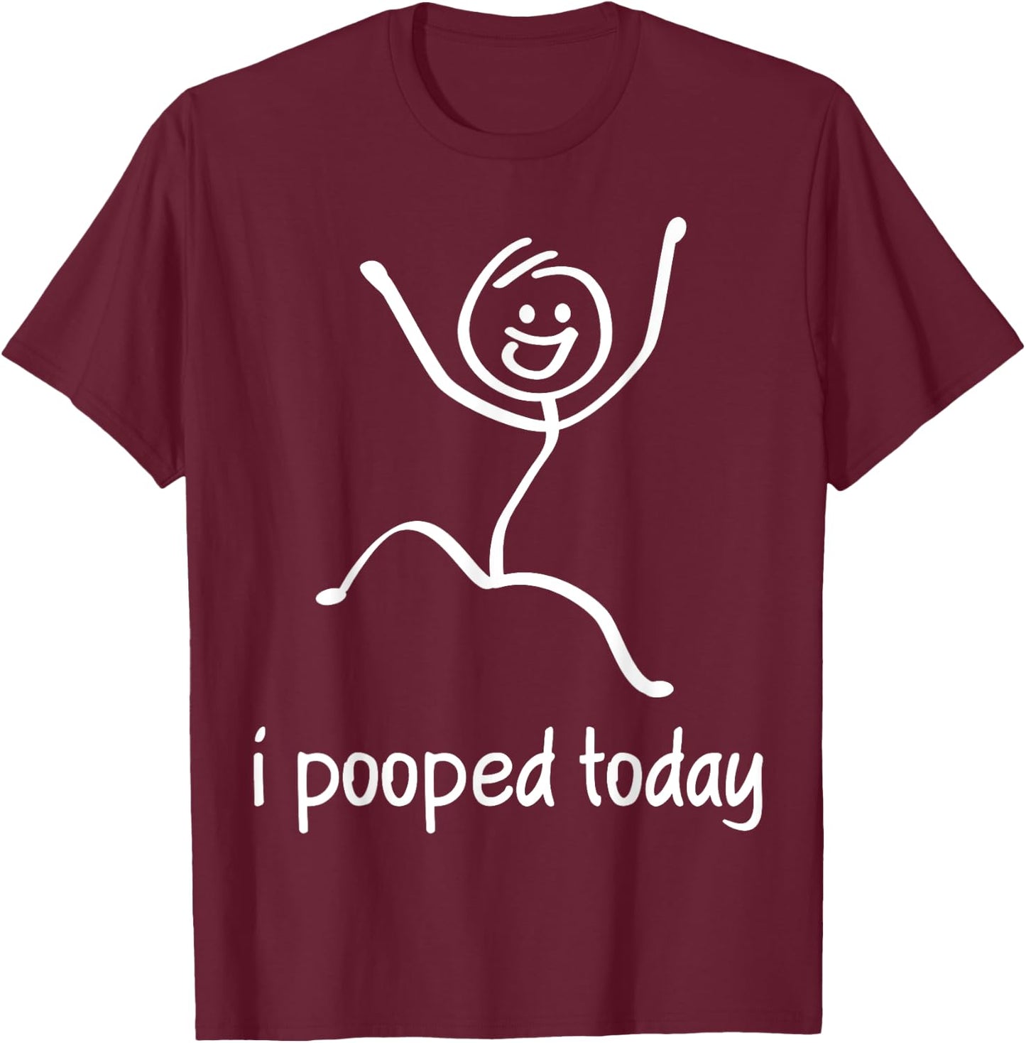 I Pooped Today T-Shirt - T-Shirt | Maroon