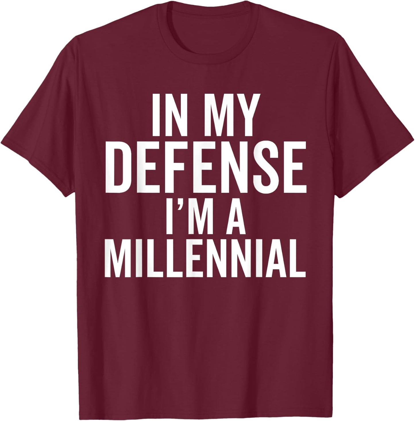 In My Defense, I'm a Millennial Funny Raised In Generation T-Shirt - T-Shirt | Maroon