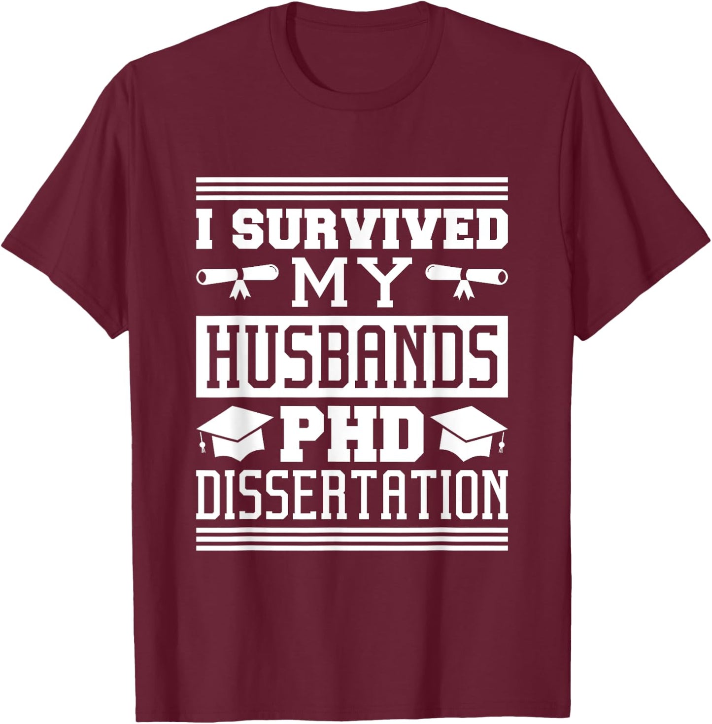 I Survived My Husbands Phd Dissertation, Doctoral Degree T-Shirt - T-Shirt | Maroon