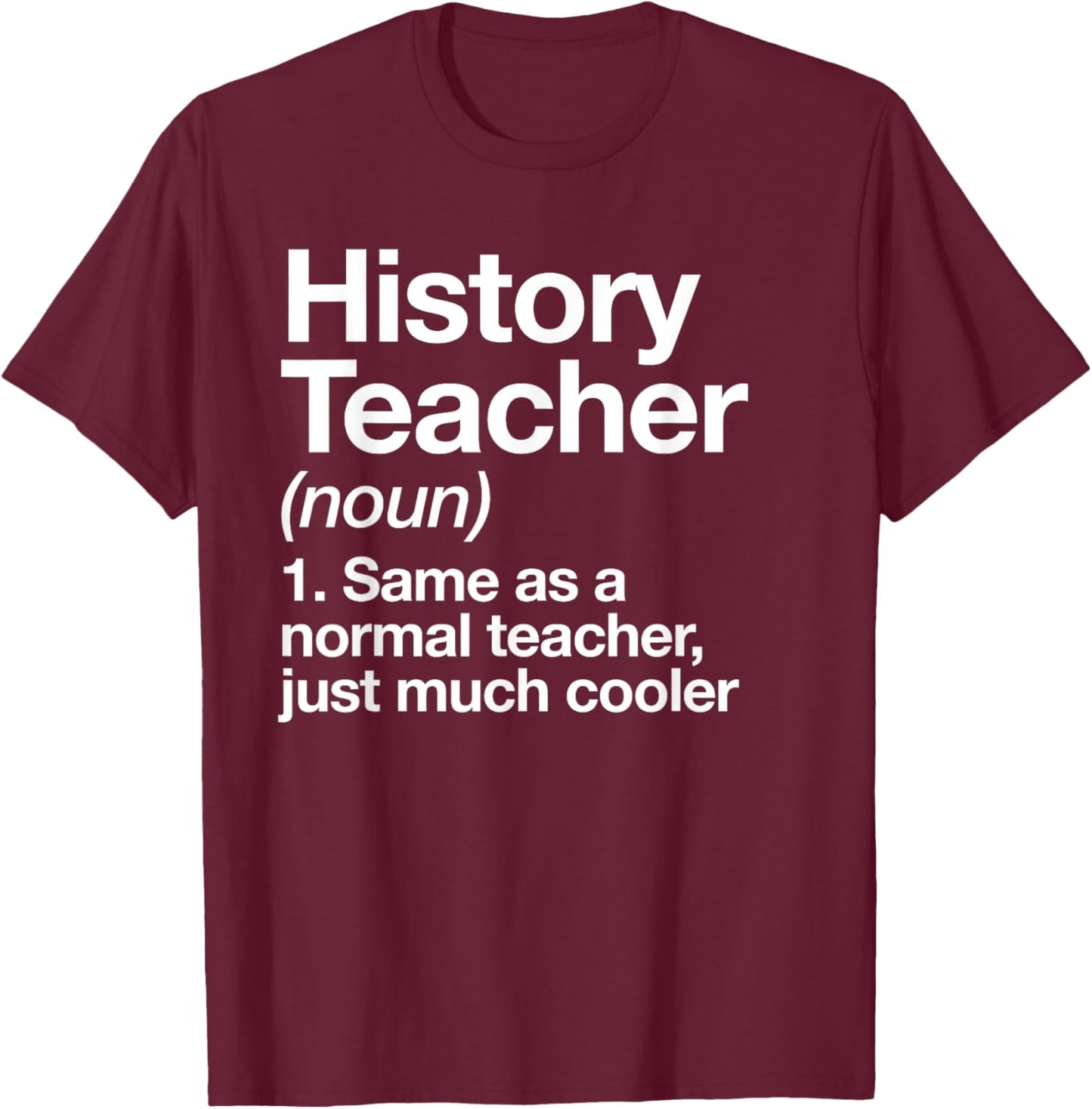 History Teacher Definition Funny Back to School First Day T-Shirt - T-Shirt | Maroon