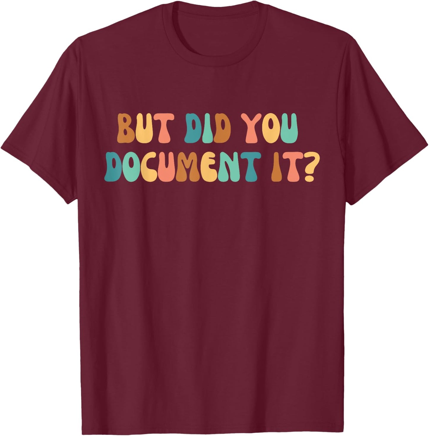 HR Director Funny Human Ressources But Did You Document It T-Shirt - T-Shirt | Maroon