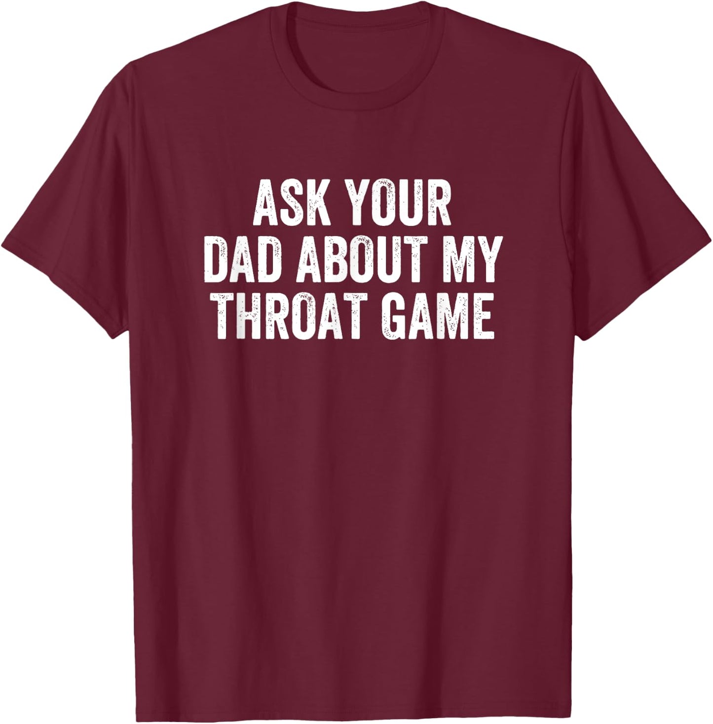 Ask Your Dad About My Throat Game Groovy T-Shirt - T-Shirt | Maroon