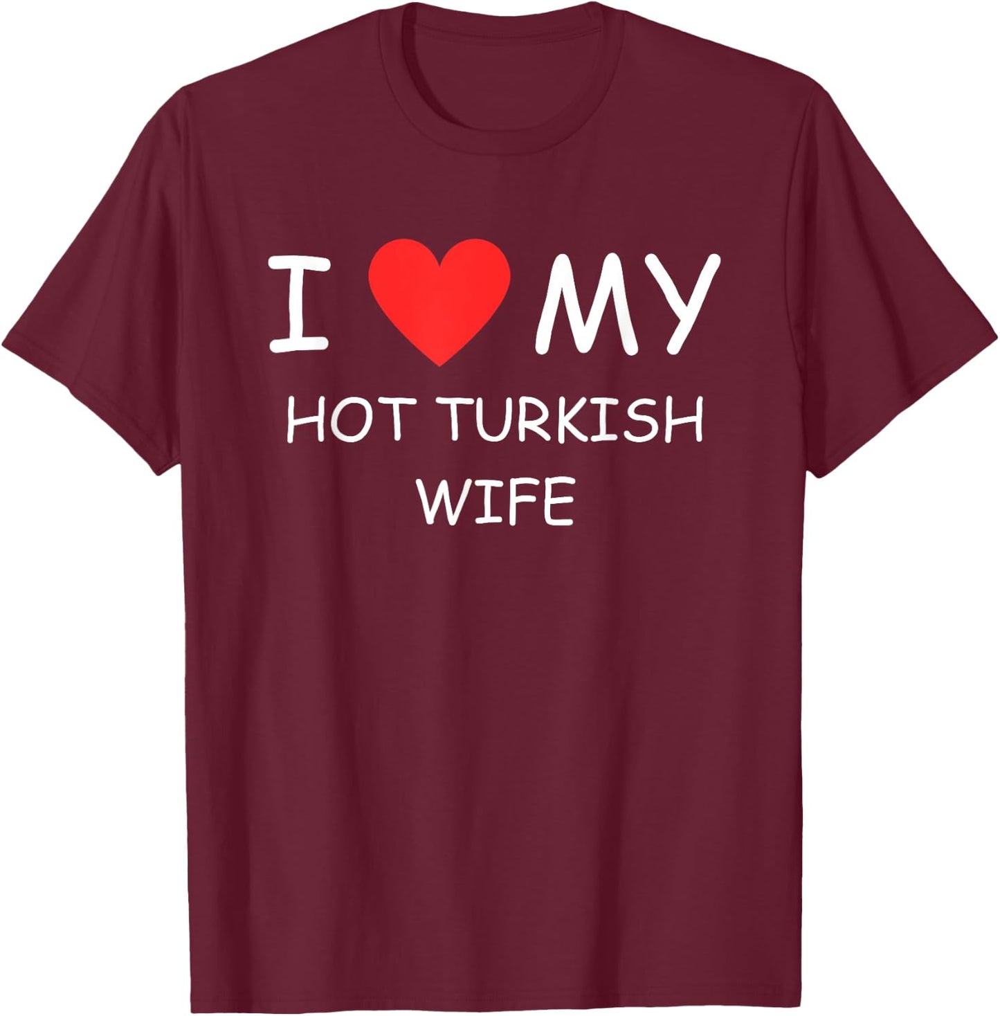 I Love My Hot Turkish Wife Cute Country Heart T-Shirt - T-Shirt | Maroon