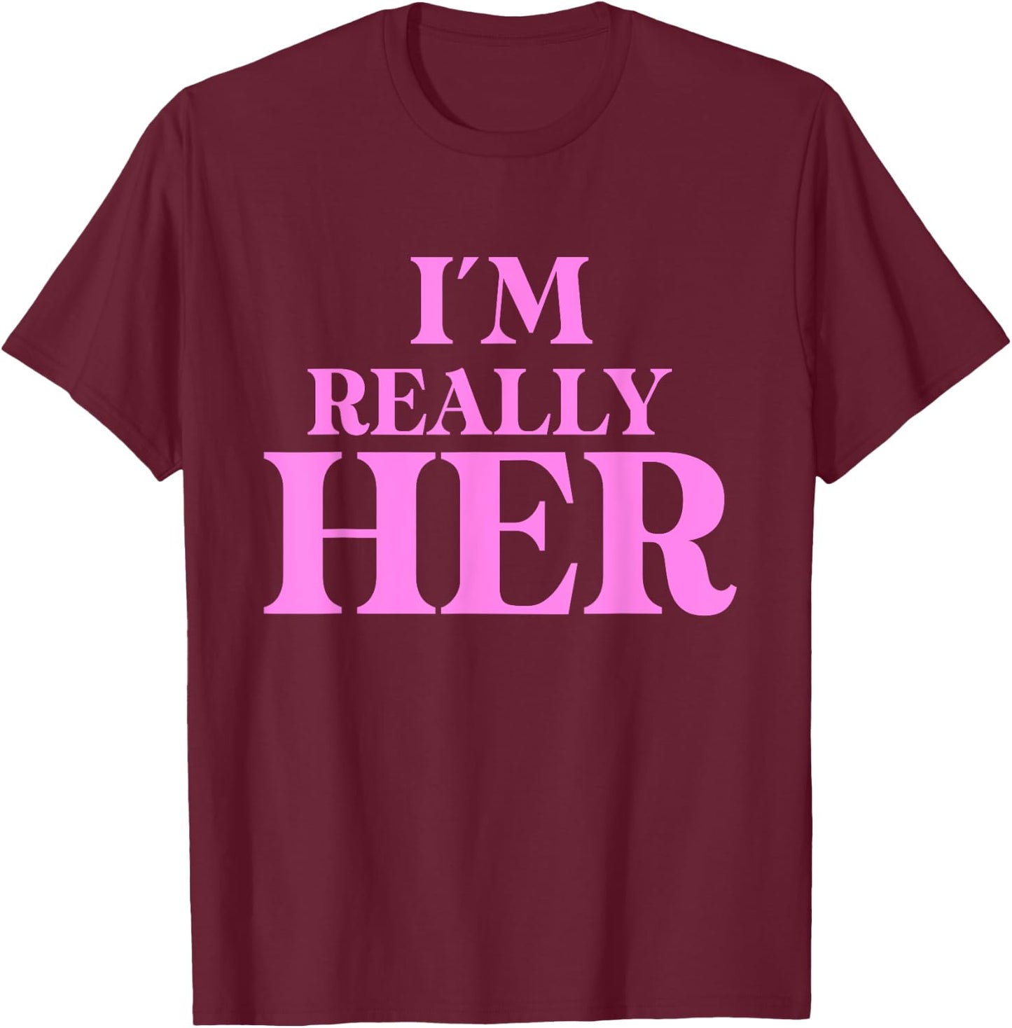 Funny I'm Really Her Apparel T-Shirt - T-Shirt | Maroon