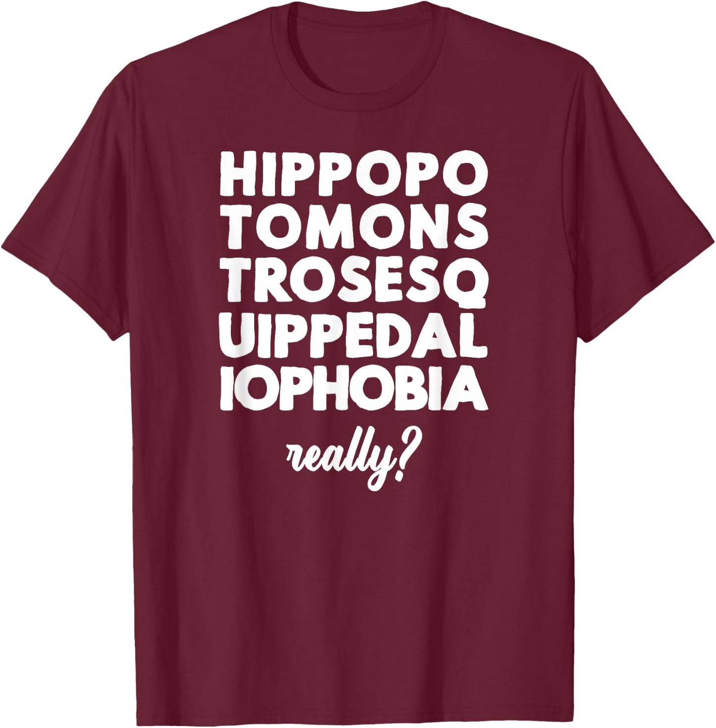 Hippopotomonstrosesquippedaliophobia Really? T-Shirt - T-Shirt | Maroon