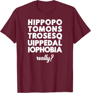 Hippopotomonstrosesquippedaliophobia Really? T-Shirt - T-Shirt | Maroon