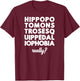Hippopotomonstrosesquippedaliophobia Really? T-Shirt - T-Shirt | Maroon