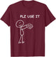 Stick person with brain . Please use it . T-Shirt - T-Shirt | Maroon