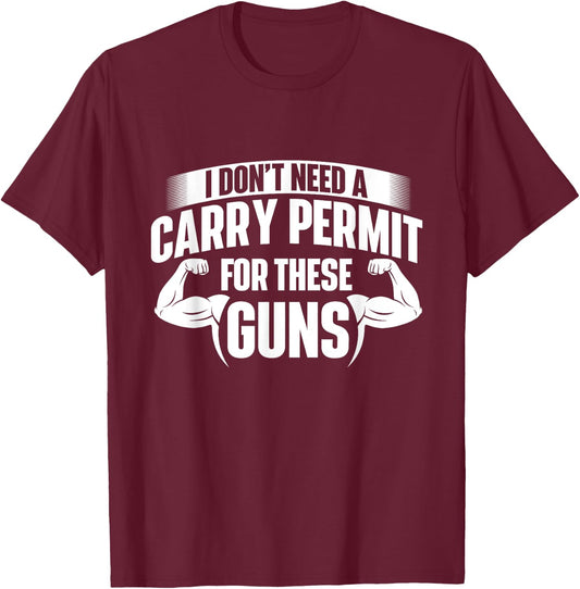 I Don't Need A Carry Permit For These Guns - Workout Gym T-Shirt - T-Shirt | Maroon